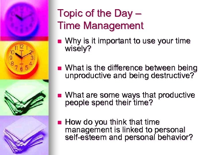 Topic of the Day – Time Management n Why is it important to use