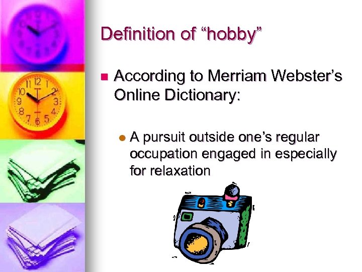 Definition of “hobby” n According to Merriam Webster’s Online Dictionary: l A pursuit outside