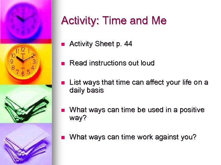 Activity: Time and Me n Activity Sheet p. 44 n Read instructions out loud