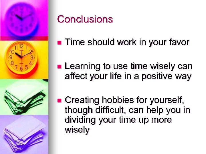 Conclusions n Time should work in your favor n Learning to use time wisely