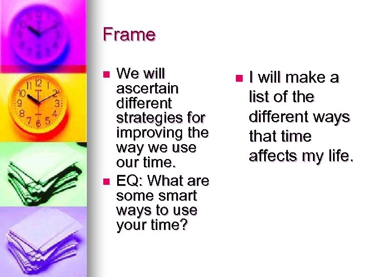 Frame n n We will ascertain different strategies for improving the way we use