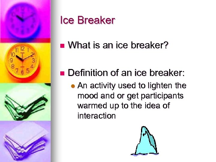 Ice Breaker n What is an ice breaker? n Definition of an ice breaker: