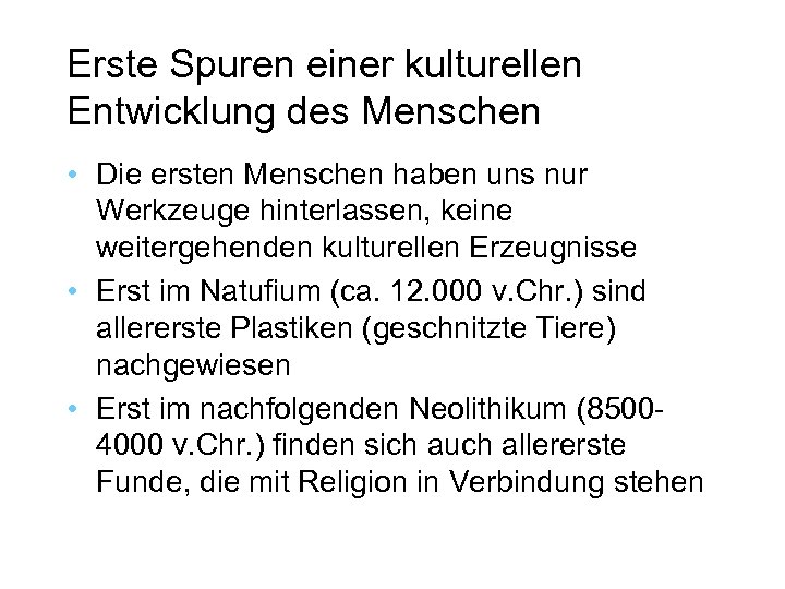 Erste Spuren einer kulturellen Entwicklung des Menschen • Die ersten Menschen haben uns nur