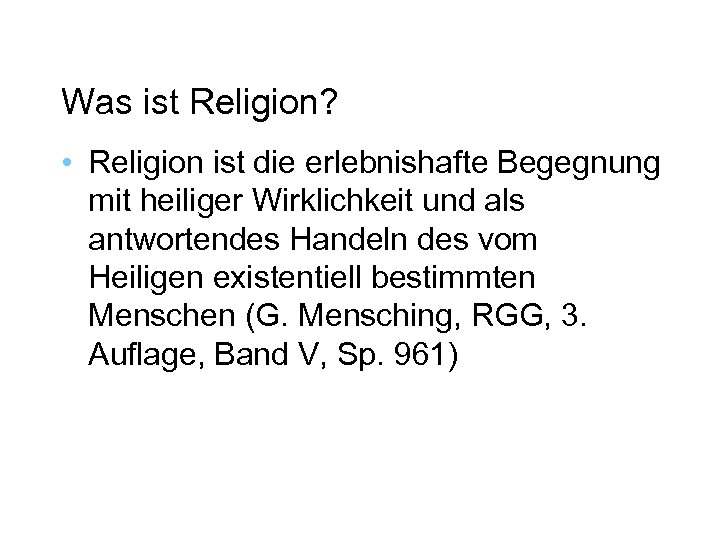 Was ist Religion? • Religion ist die erlebnishafte Begegnung mit heiliger Wirklichkeit und als