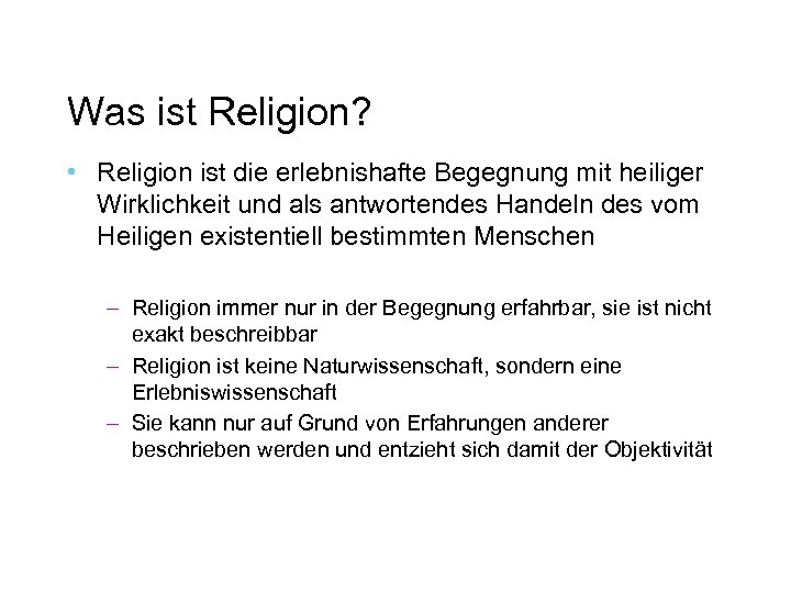 Was ist Religion? • Religion ist die erlebnishafte Begegnung mit heiliger Wirklichkeit und als