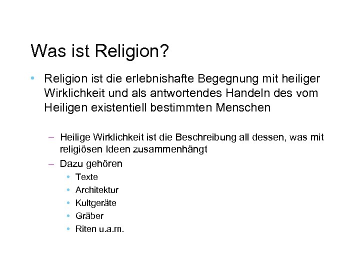 Was ist Religion? • Religion ist die erlebnishafte Begegnung mit heiliger Wirklichkeit und als