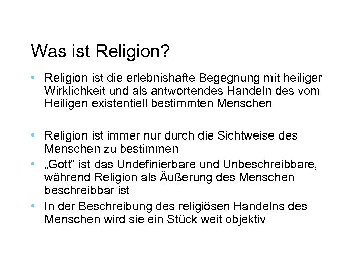 Was ist Religion? • Religion ist die erlebnishafte Begegnung mit heiliger Wirklichkeit und als