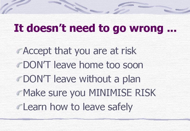 It doesn’t need to go wrong. . . Accept that you are at risk
