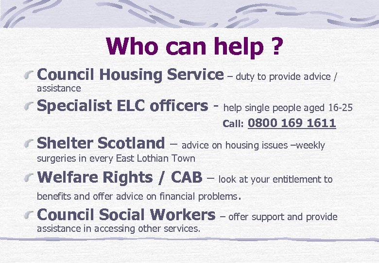 Who can help ? Council Housing Service – duty to provide advice / assistance