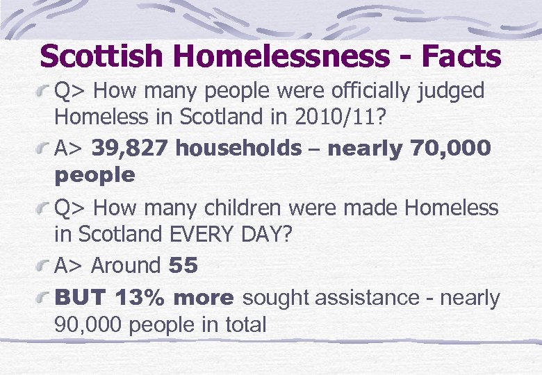 Scottish Homelessness - Facts Q> How many people were officially judged Homeless in Scotland