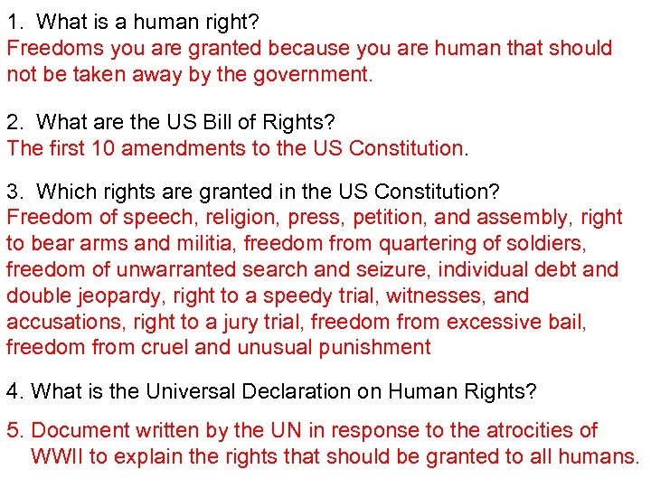 1. What is a human right? Freedoms you are granted because you are human