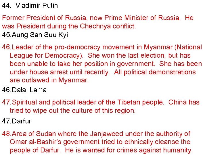 44. Vladimir Putin Former President of Russia, now Prime Minister of Russia. He was