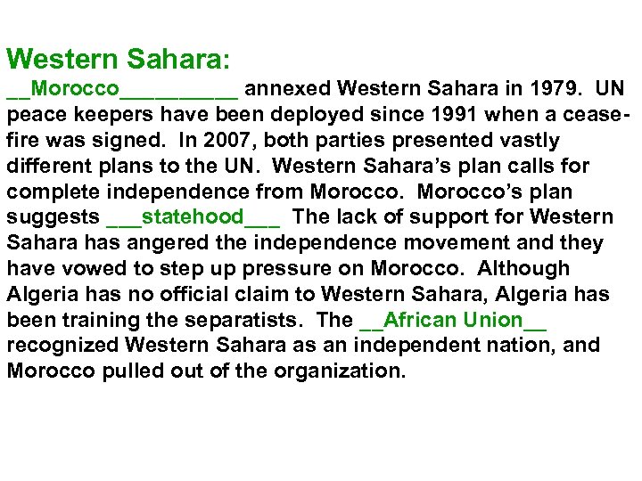 Western Sahara: __Morocco_____ annexed Western Sahara in 1979. UN peace keepers have been deployed