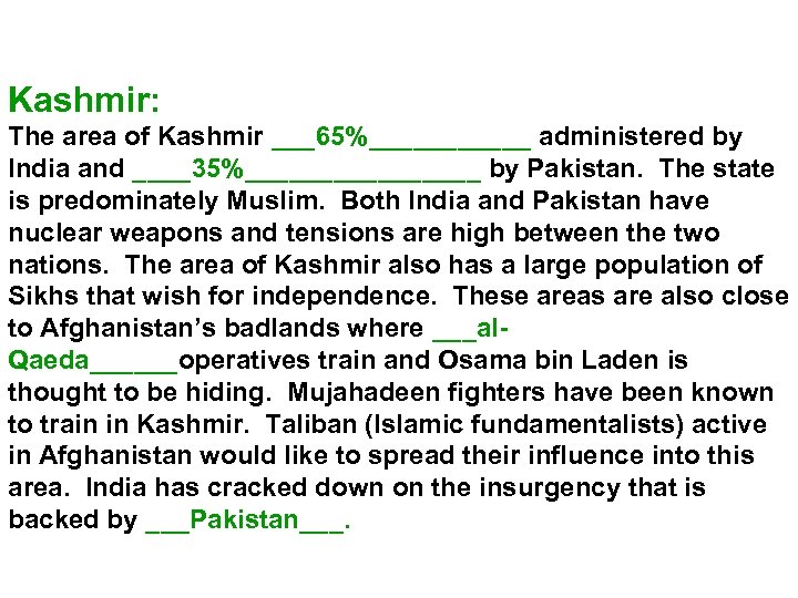 Kashmir: The area of Kashmir ___65%______ administered by India and ____35%________ by Pakistan. The