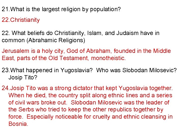 21. What is the largest religion by population? 22. Christianity 22. What beliefs do