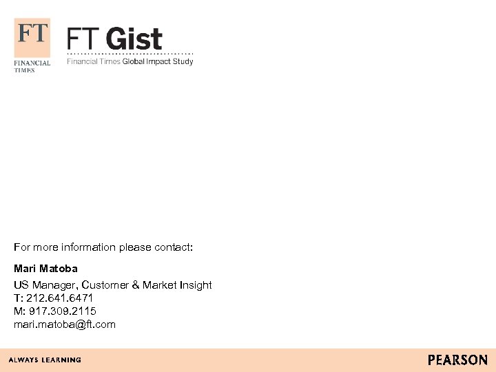 For more information please contact: Mari Matoba US Manager, Customer & Market Insight T: