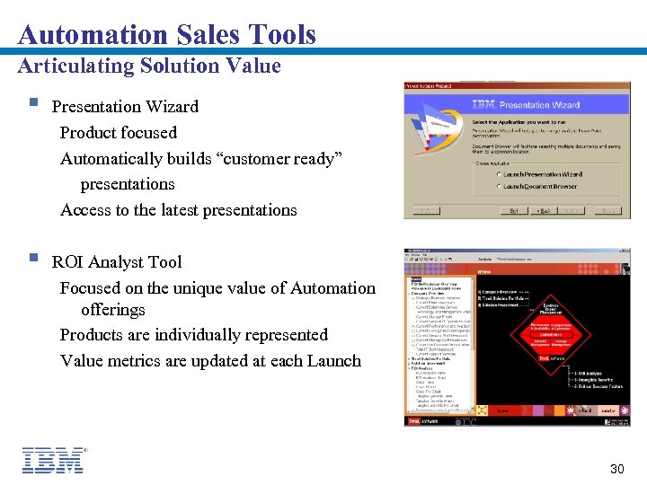 Automation Sales Tools Articulating Solution Value § Presentation Wizard Product focused Automatically builds “customer