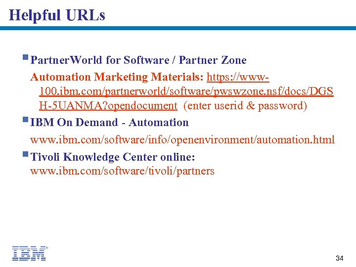 Helpful URLs § Partner. World for Software / Partner Zone Automation Marketing Materials: https: