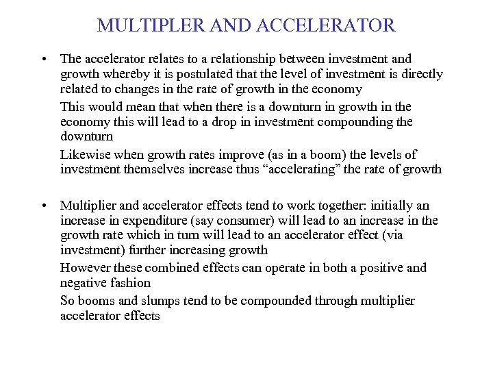 MULTIPLER AND ACCELERATOR • The accelerator relates to a relationship between investment and growth