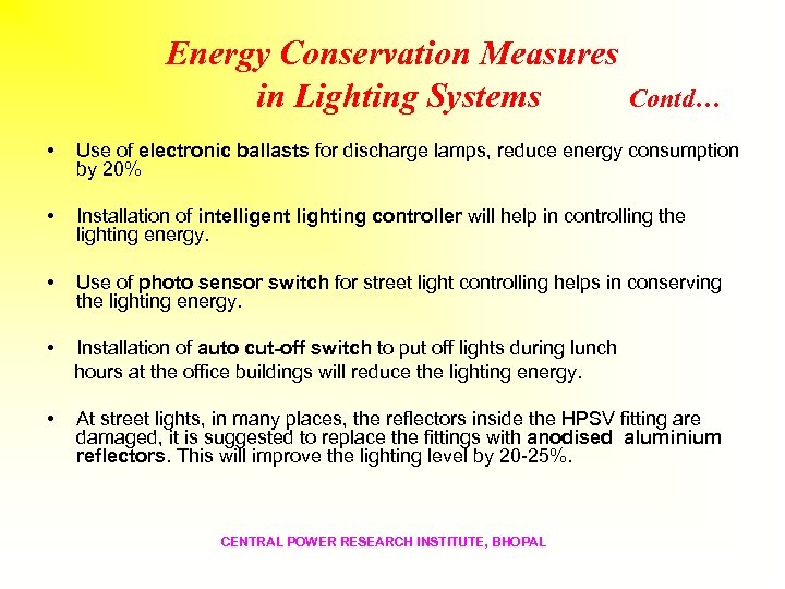 Energy Conservation Measures in Lighting Systems Contd… • Use of electronic ballasts for discharge