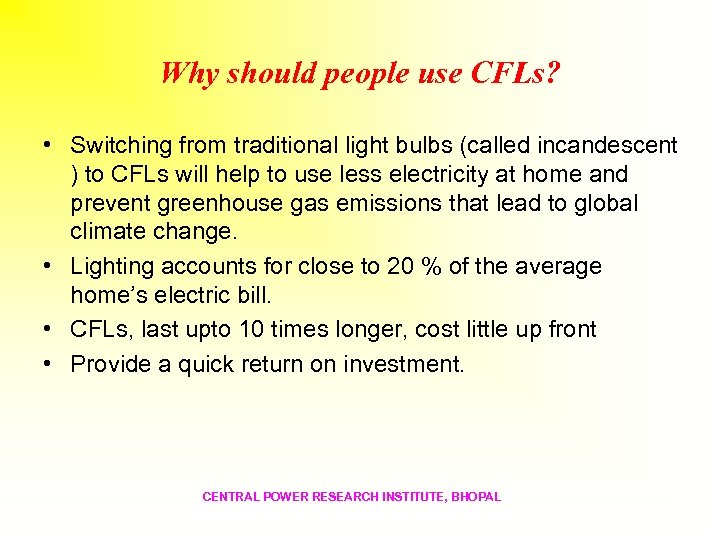 Why should people use CFLs? • Switching from traditional light bulbs (called incandescent )