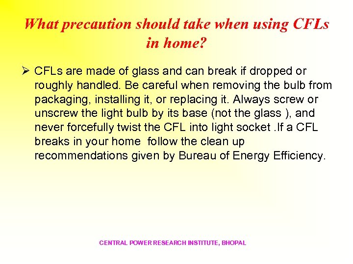 What precaution should take when using CFLs in home? Ø CFLs are made of