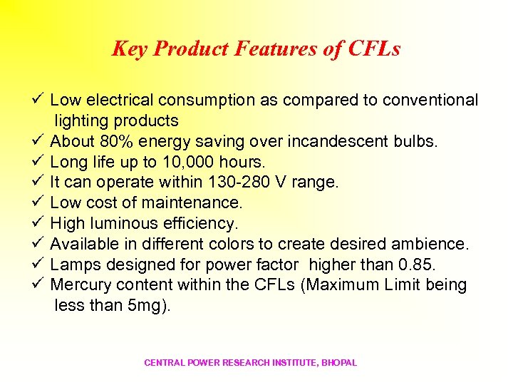 Key Product Features of CFLs ü Low electrical consumption as compared to conventional lighting