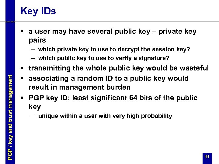 Key IDs § a user may have several public key – private key pairs