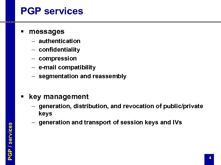 PGP services § messages – – – authentication confidentiality compression e-mail compatibility segmentation and