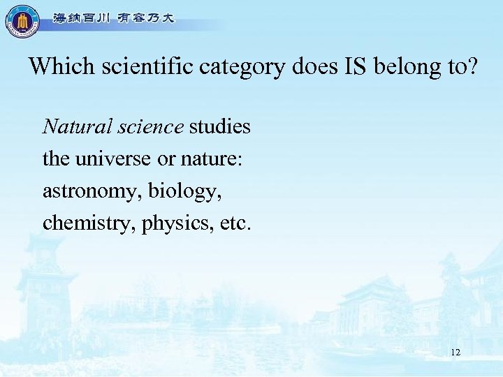 Which scientific category does IS belong to? Natural science studies the universe or nature:
