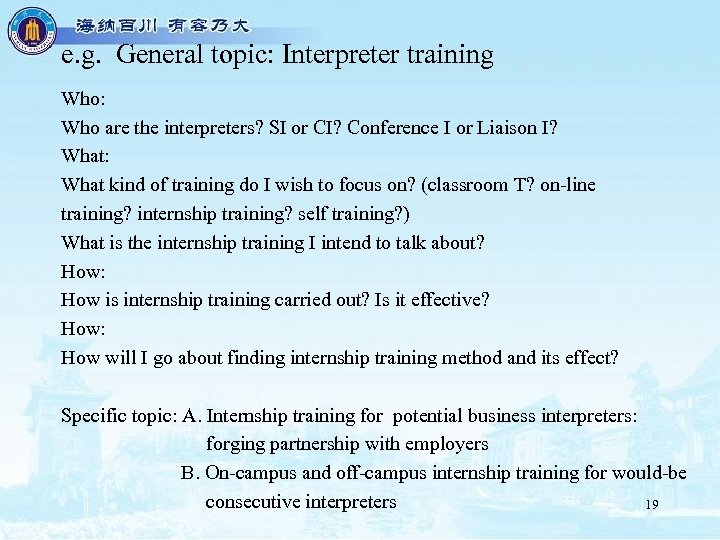 e. g. General topic: Interpreter training Who: Who are the interpreters? SI or CI?