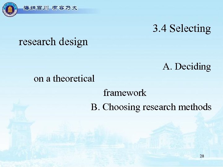 3. 4 Selecting research design A. Deciding on a theoretical framework B. Choosing research
