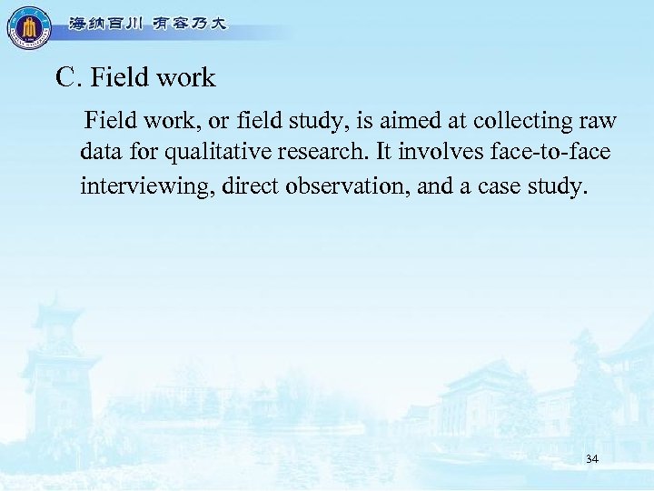 C. Field work, or field study, is aimed at collecting raw data for qualitative