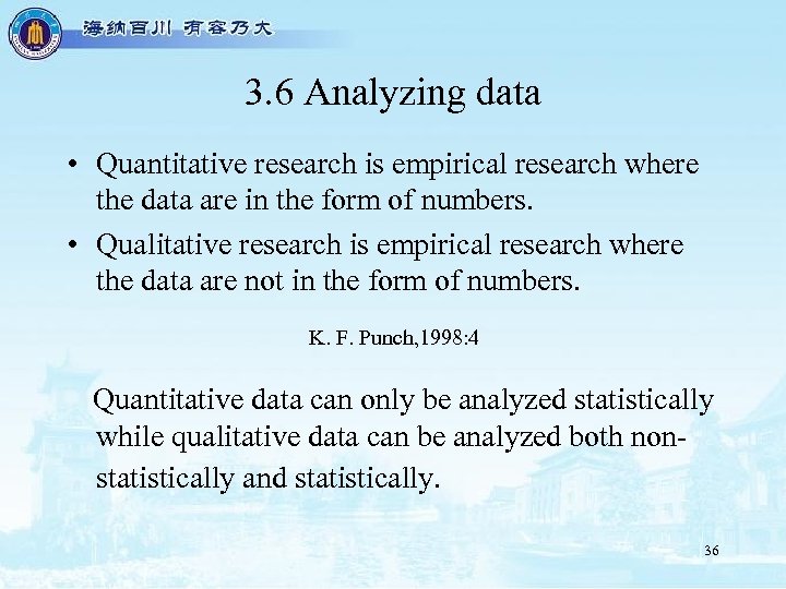 3. 6 Analyzing data • Quantitative research is empirical research where the data are