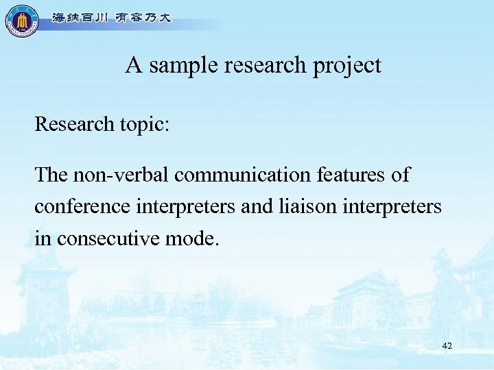 A sample research project Research topic: The non-verbal communication features of conference interpreters and