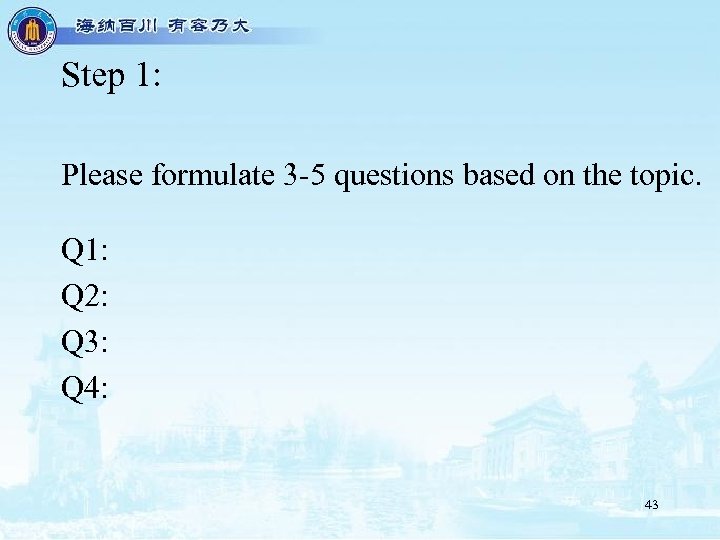 Step 1: Please formulate 3 -5 questions based on the topic. Q 1: Q