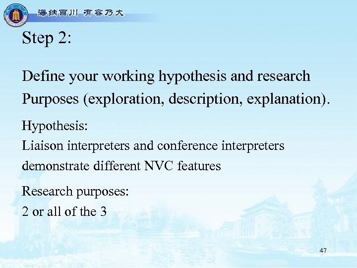 Step 2: Define your working hypothesis and research Purposes (exploration, description, explanation). Hypothesis: Liaison