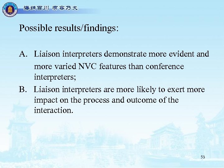 Possible results/findings: A. Liaison interpreters demonstrate more evident and more varied NVC features than