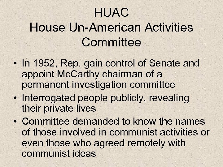 HUAC House Un-American Activities Committee • In 1952, Rep. gain control of Senate and