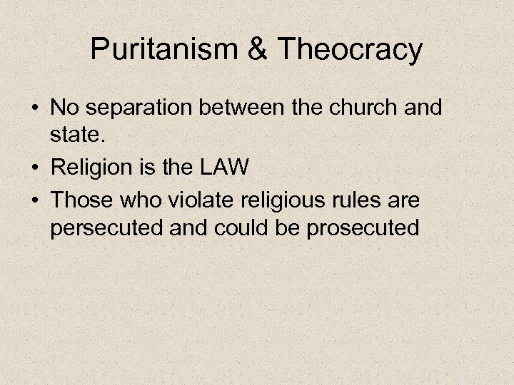Puritanism & Theocracy • No separation between the church and state. • Religion is