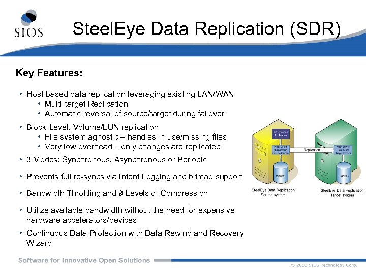 Steel. Eye Data Replication (SDR) Key Features: • Host-based data replication leveraging existing LAN/WAN