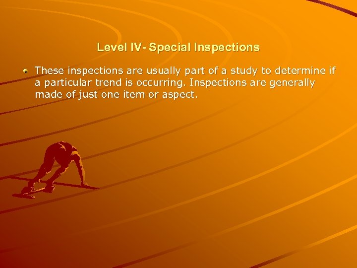 Level IV- Special Inspections These inspections are usually part of a study to determine