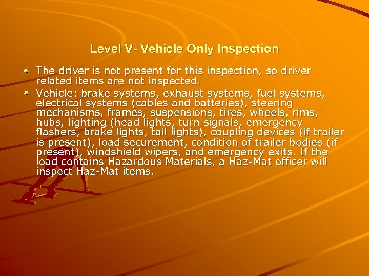 Level V- Vehicle Only Inspection The driver is not present for this inspection, so