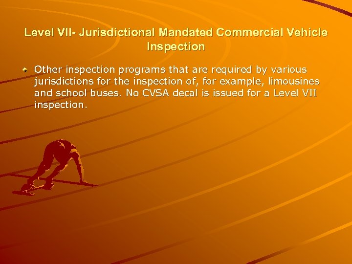 Level VII- Jurisdictional Mandated Commercial Vehicle Inspection Other inspection programs that are required by