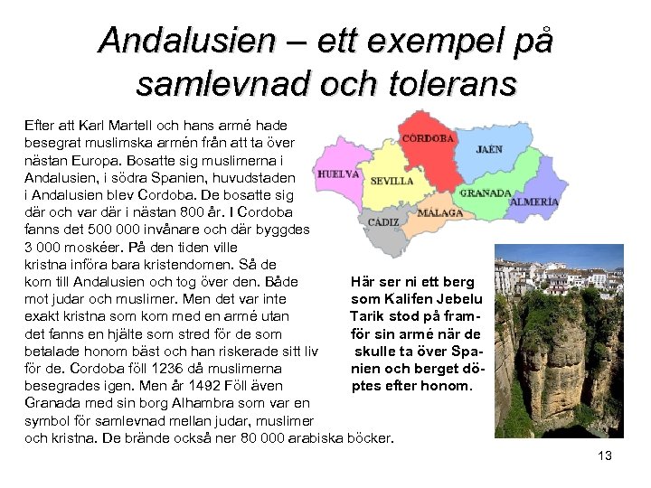 Andalusien – ett exempel på samlevnad och tolerans Efter att Karl Martell och hans