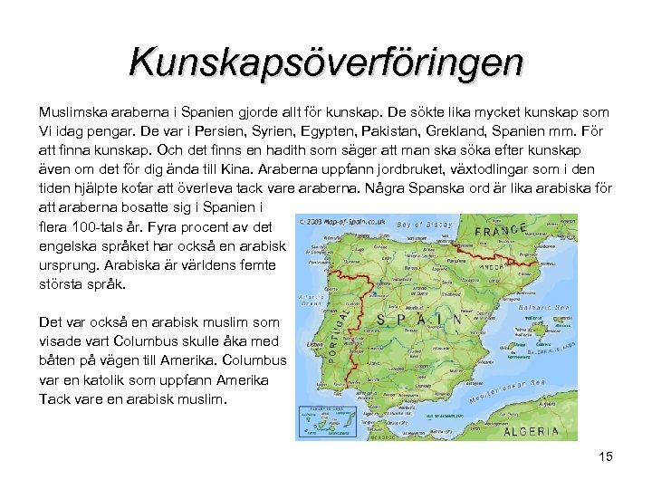 Kunskapsöverföringen Muslimska araberna i Spanien gjorde allt för kunskap. De sökte lika mycket kunskap