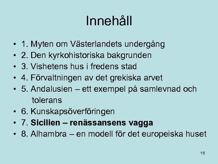 Innehåll • • • 1. Myten om Västerlandets undergång 2. Den kyrkohistoriska bakgrunden 3.