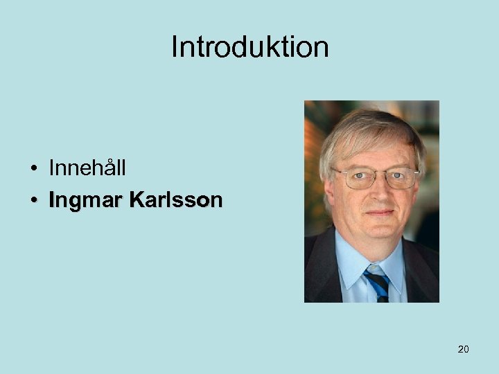 Introduktion • Innehåll • Ingmar Karlsson 20 