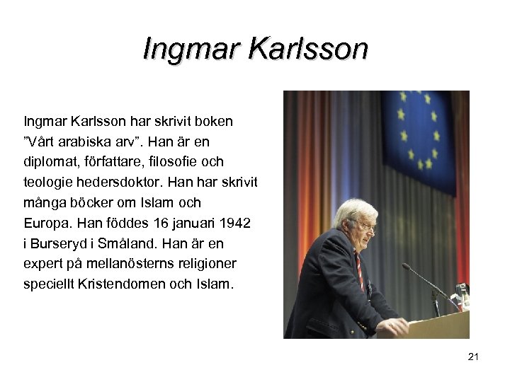 Ingmar Karlsson har skrivit boken ”Vårt arabiska arv”. Han är en diplomat, författare, filosofie