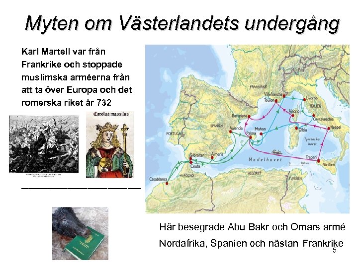 Myten om Västerlandets undergång Karl Martell var från Frankrike och stoppade muslimska arméerna från